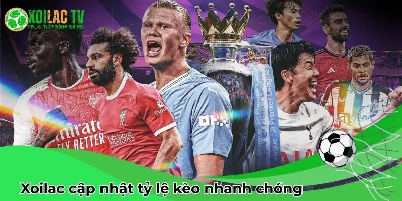 Xoilac cập nhật tỷ lệ kèo nhanh chóng - như một cơn lốc