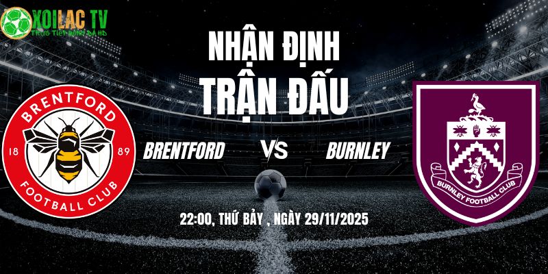 Nhận định soi kèo Brentford vs Burnley | 22:00 29/11 9 Nhận định Brentford vs Burnley 22h00 29/11/2025