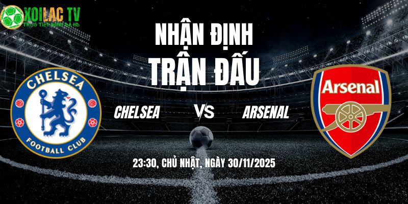 Nhận định soi kèo Chelsea vs Arsenal | 23:30 30/11 4 Nhận định Chelsea vs Arsenal 23h30 30/11/2025