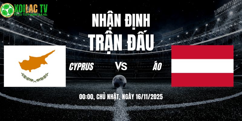 Nhận định Cyprus vs Áo: Pressing Tầm Cao Thử Lửa Hàng Thủ 8 Nhận định Cyprus vs Áo 00h00 16/11/2025