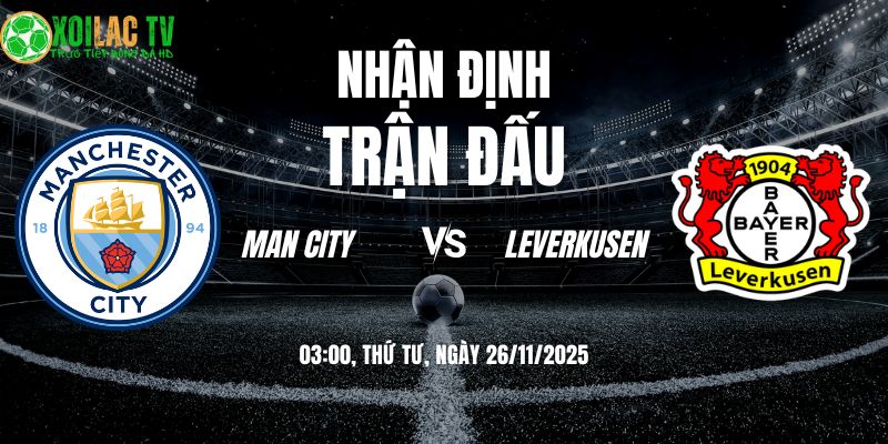 Nhận định soi kèo Man City vs Leverkusen | 03:00 26/11 4 Nhận định Man City vs Leverkusen 03h00 26/11/2025