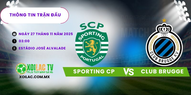 Thông tin trận đấu Sporting CP vs Club Brugge Thông tin trận đấu Sporting CP vs Club Brugge