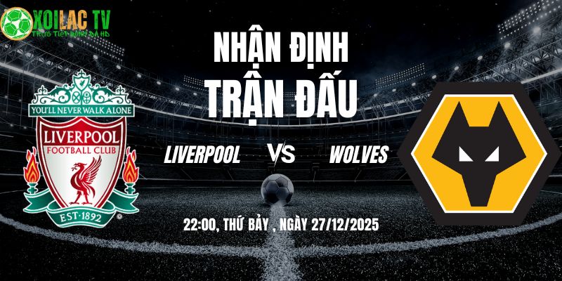 Nhận định Liverpool vs Wolves 22h 27/12: Lữ đoàn đỏ thị uy 2 Nhận định Liverpool vs Wolves 22h00 27/12/2025